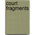 Court Fragments