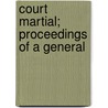 Court Martial; Proceedings Of A General by Gardner