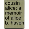 Cousin Alice; A Memoir Of Alice B. Haven door Mrs. Manners