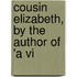 Cousin Elizabeth, By The Author Of 'a Vi