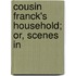 Cousin Franck's Household; Or, Scenes In