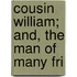 Cousin William; And, The Man Of Many Fri