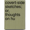 Covert-Side Sketches; Or, Thoughts On Hu door J. Nevill Fitt