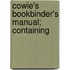 Cowie's Bookbinder's Manual; Containing
