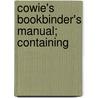 Cowie's Bookbinder's Manual; Containing door G. Cowie