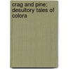 Crag And Pine; Desultory Tales Of Colora door Books Group
