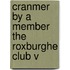 Cranmer By A Member The Roxburghe Club V