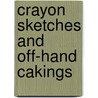 Crayon Sketches And Off-Hand Cakings door George W. Bungay