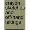 Crayon Sketches And Off-Hand Takings door George W. Bungay