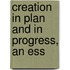 Creation In Plan And In Progress, An Ess