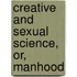 Creative And Sexual Science, Or, Manhood