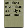 Creative Revolution; A Study Of Communit by Eden Paul