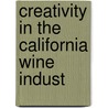 Creativity In The California Wine Indust door Robert Mondavi