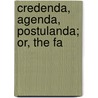 Credenda, Agenda, Postulanda; Or, The Fa by Christian Missionary