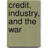 Credit, Industry, And The War