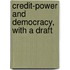 Credit-Power And Democracy, With A Draft