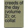 Creeds Of The Day (Volume 2); Or, Collat door Henry John Coke