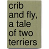 Crib And Fly, A Tale Of Two Terriers door Crib fict. name