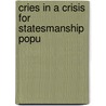 Cries In A Crisis For Statesmanship Popu by Robert Andrew Macfie