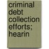 Criminal Debt Collection Efforts; Hearin