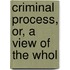 Criminal Process, Or, A View Of The Whol