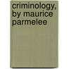 Criminology, By Maurice Parmelee door Maurice Parmelee