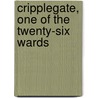 Cripplegate, One Of The Twenty-Six Wards by Sir John James Baddeley