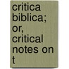 Critica Biblica; Or, Critical Notes On T by Cheyne