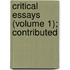 Critical Essays (Volume 1); Contributed