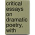 Critical Essays On Dramatic Poetry, With