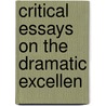 Critical Essays On The Dramatic Excellen by James Bisset
