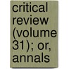 Critical Review (Volume 31); Or, Annals door Tobias George Smollett