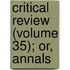 Critical Review (Volume 35); Or, Annals