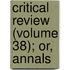 Critical Review (Volume 38); Or, Annals