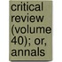 Critical Review (Volume 40); Or, Annals