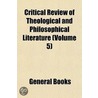 Critical Review Of Theological And Philo by General Books