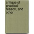 Critique Of Practical Reason, And Other