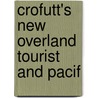 Crofutt's New Overland Tourist And Pacif by George A. Crofutt
