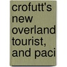 Crofutt's New Overland Tourist, And Paci door George A. Crofutt