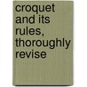 Croquet And Its Rules, Thoroughly Revise door Charles Jacobus