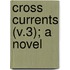 Cross Currents (V.3); A Novel