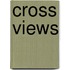 Cross Views