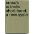 Cross's Eclectic Short-Hand; A New Syste