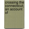 Crossing The Connecticut; An Account Of by George Edward Wright