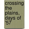 Crossing The Plains, Days Of '57 by Wm Audley Maxwell