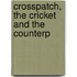 Crosspatch, The Cricket And The Counterp
