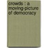Crowds : A Moving-Picture Of Democracy