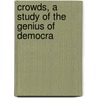 Crowds, A Study Of The Genius Of Democra door Gerald Stanley Lee