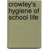 Crowley's Hygiene Of School Life door Ralph Henry Crowley