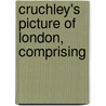Cruchley's Picture Of London, Comprising by G.F. Cruchley